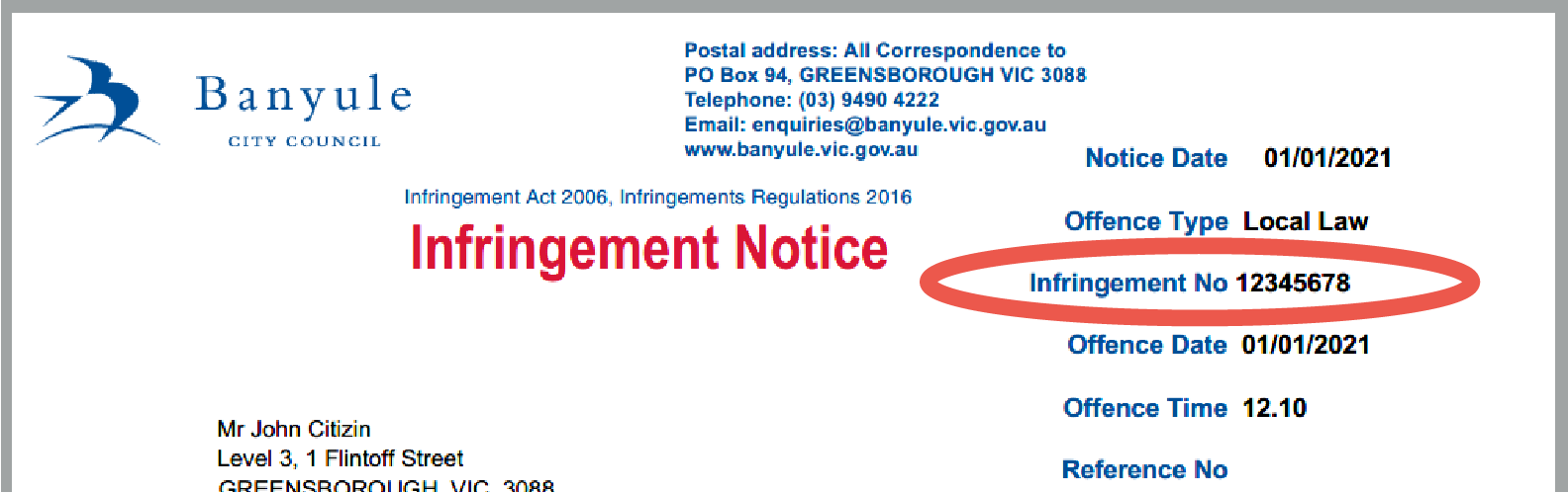 Circled, the infringement number appearing in the top right of the notice, found after the date issued. If you require further assistance in understanding your notice, please call us on:Area code (03) 9 4 9 0 4 2 2 2