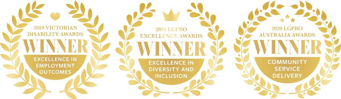 Awarded winner - excellence in employment outcomes - 2019 Victorian Disability Awards, Awarded winner - Excellence in Diversity and Inclusion - 2020 LGPRO Excellence Awards, Awarded winner - Community Service Delivery - 2020 LGPRO Australia Awards